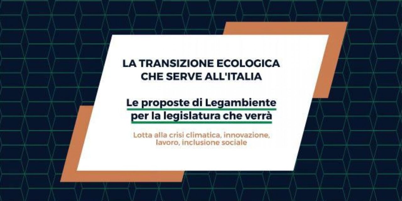 Le 100 proposte di Legambiente per la transizione ecologica che serve all’Italia